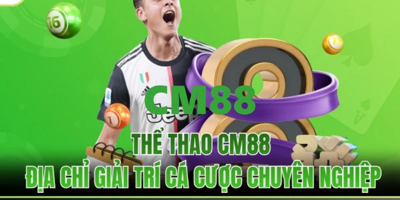 CM88 ⭐️ Trang Chủ CM88.COM - An Toàn, Đẳng Cấp, Uy Tín #1 12 Chuyên mục cá cược thể thao hấp dẫn đỉnh cao