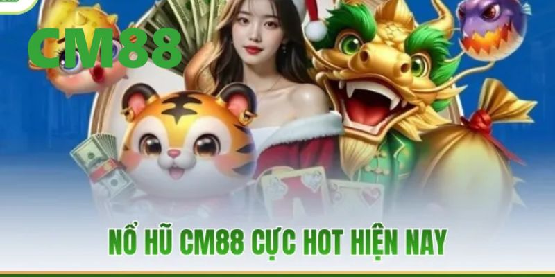 Nổ Hũ CM88 – Cơ Hội Trúng Jackpot Lớn Với Những Phần Quà Lớn 1 Giới thiệu khái quát về sân chơi nổ hũ CM88