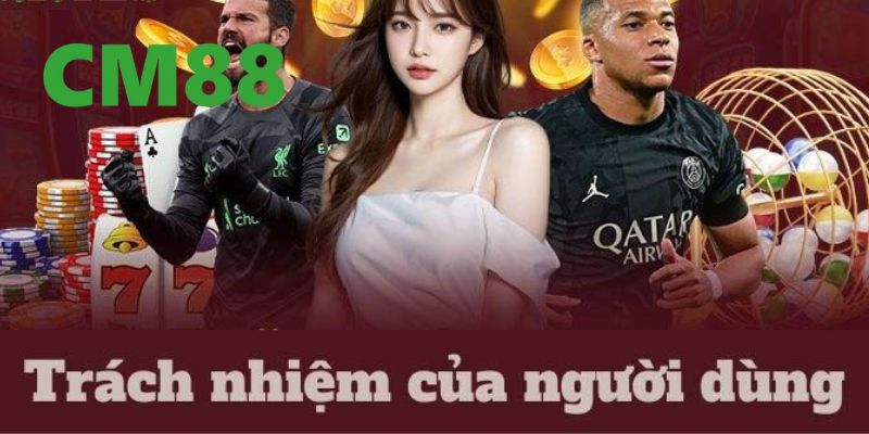 Giới thiệu về trách nhiệm người chơi tại CM88